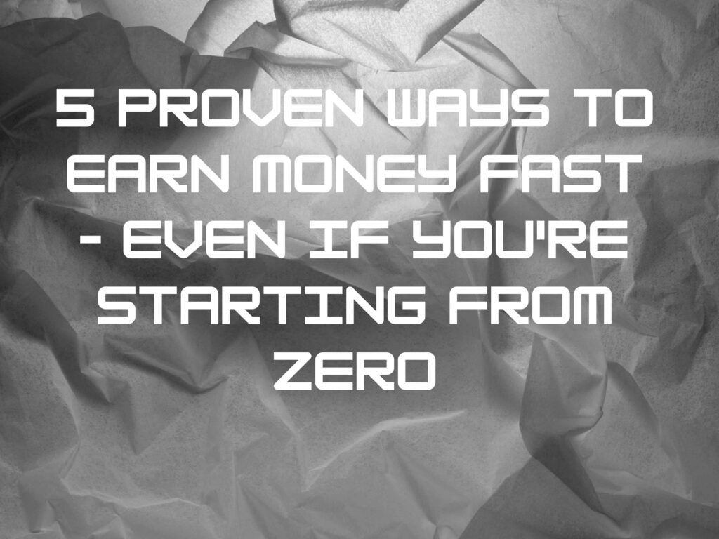 5 Proven Ways to Earn Money Fast – Even If You're Starting from Zero